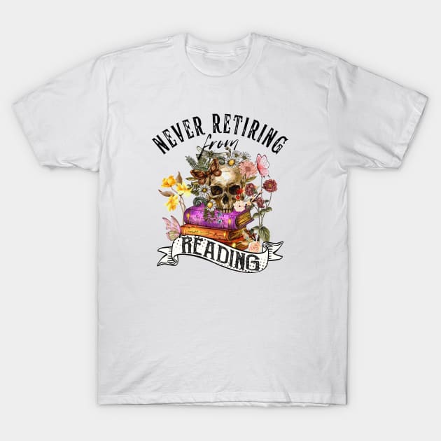 Never Retiring from Reading Cute Reader Bookworm Gifts 2024 T-Shirt by sarcasmandadulting